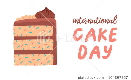 International Cake Day poster with the inscription. A piece of cake text. Banner and flyer design. Vector illustration. International Cake Day poster with the inscription. A piece of cake text. Banner and flyer design. Vector illustration. 104897567
