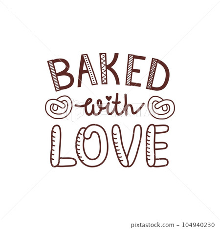 Baked With Love quote lettering. Vector illustration isolated on white background. Typographic design for logo, poster, banner, home design, decoration for bakery Baked With Love quote lettering. Vector illustration isolated on white background. Typographic design for logo, poster, banner, home design, decoration for bakery 104940230