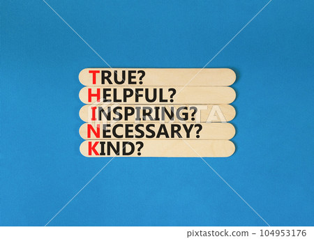 Think symbol. Concept words Think before you speak true helpful inspiring necessary kind on wooden stick. Beautiful blue background. Business Think true helpful inspiring necessary kind concept. 104953176