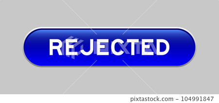 Blue color capsule shape button with word rejected on gray background Blue color capsule shape button with word rejected on gray background 104991847