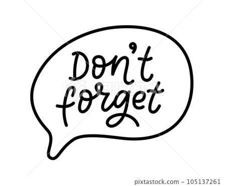 DON'T FORGET text. Speach bubble with words Dont forget. Vector illustration DON'T FORGET text. Speach bubble with words Dont forget. Vector illustration 105137261