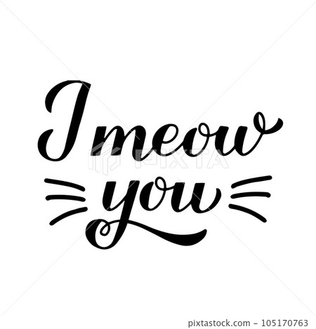 I meow you calligraphy hand lettering. International cat day. Valentines card. Vector template for typography poster, banner, sticker, shirt, etc 105170763