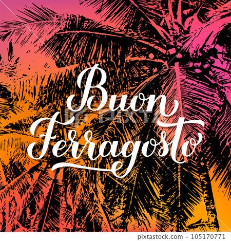 Buon Ferragosto calligraphy lettering on bright background with sunset colors and silhouettes of palm trees. Happy August Festival in Italian. Traditional summer holiday in Italy. Vector illustration Buon Ferragosto calligraphy lettering on bright background with sunset colors and silhouettes of palm trees. Happy August Festival in Italian. Traditional summer holiday in Italy. Vector illustration 105170771