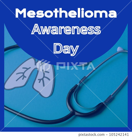 Mesothelioma awareness day text in white on blue over lung image and stethoscope Mesothelioma awareness day text in white on blue over lung image and stethoscope 105242141