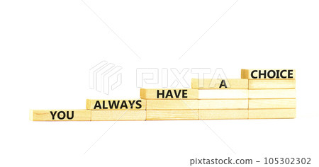 You always have choice symbol. Concept words You always have a choice on wooden block. Beautiful white table white background. Business you always have choice concept. Copy space. 105302302