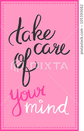 Take care of your mind quote. Lettering, handwriting. Calligraphy inspired mental health idea concept. Vector art Take care of your mind quote. Lettering, handwriting. Calligraphy inspired mental health idea concept. Vector art 105393082
