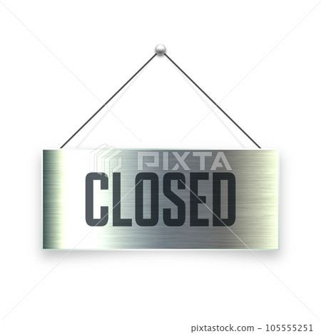Brushed metal Closed hanging signboard. Vintage door sign for cafe, restaurant, bar or retail store. Announcement banner, information signage for business or service. Vector illustration Brushed metal Closed hanging signboard. Vintage door sign for cafe, restaurant, bar or retail store. Announcement banner, information signage for business or service. Vector illustration 105555251
