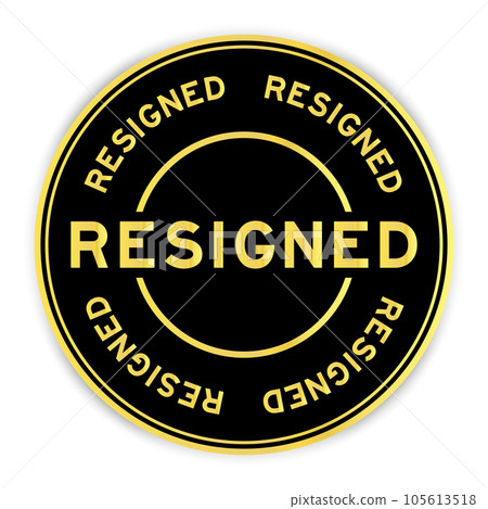 Black and gold color round label sticker with word resigned on white background Black and gold color round label sticker with word resigned on white background 105613518