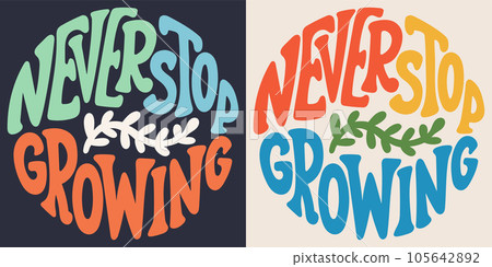 Groovy lettering Never stop growing. Retro slogan in round shape. Trendy groovy print design for poster, card, tshirt. 105642892