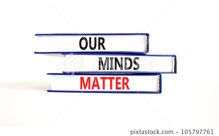Our minds matter ourmindsmatter symbol. Concept words Our minds matter on beautiful book. Beautiful white table white background. Our minds matter ourmindsmatter concept. Copy space. Our minds matter ourmindsmatter symbol. Concept words Our minds matter on beautiful book. Beautiful white table white background. Our minds matter ourmindsmatter concept. Copy space. 105797761