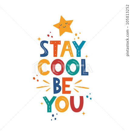 Stay Cool Be You. Hand drawn motivation lettering phrase for poster, logo, greeting card, banner, cute cartoon print, children's room decor. Vector illustration. 105813252