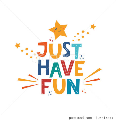 Just have fun. Hand drawn motivation lettering phrase for poster, logo, greeting card, banner, cute cartoon print, children's room decor. Vector illustration. 105813254