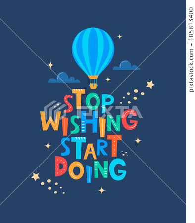 Cute cartoon print with aerostat and lettering Stop Wishing Start Doing. Motivaton slogan for children's fashion fabrics, textile graphics, prints, room decor in Scandinavian style. Vector. Cute cartoon print with aerostat and lettering Stop Wishing Start Doing. Motivaton slogan for children's fashion fabrics, textile graphics, prints, room decor in Scandinavian style. Vector. 105813400