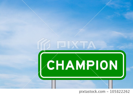 Green color transportation sign with word champion on blue sky with white cloud background Green color transportation sign with word champion on blue sky with white cloud background 105822262