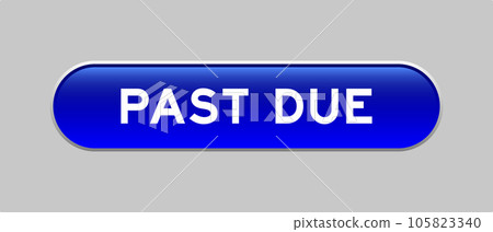 Blue color capsule shape button with word past due on gray background Blue color capsule shape button with word past due on gray background 105823340
