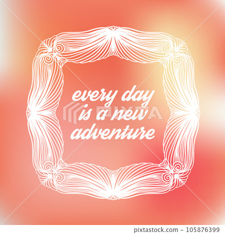 Every day is a new adventure quote. Every day is a new adventure quote. 105876399