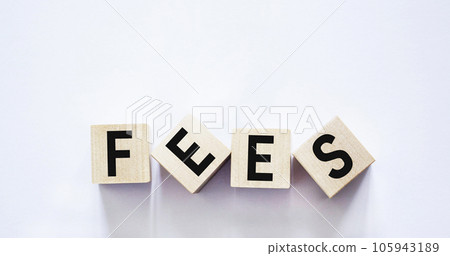 Wooden blocks with the word Fees on a white background. Fixed price for a specific service. Wooden blocks with the word Fees on a white background. Fixed price for a specific service. 105943189