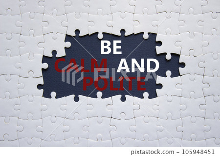 Be Calm and Polite symbol. Concept words Be Calm and Polite on white puzzle. Beautiful black background. Business and Be Calm and Polite concept. Copy space Be Calm and Polite symbol. Concept words Be Calm and Polite on white puzzle. Beautiful black background. Business and Be Calm and Polite concept. Copy space 105948451
