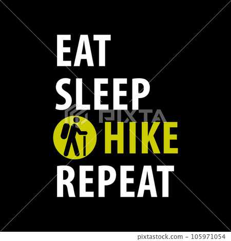 Eat, Sleep, Hike, Repeat Eat, Sleep, Hike, Repeat 105971054