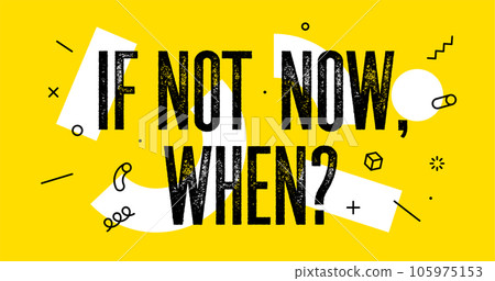 If Not Now When. Banner for inspiration and motivation 105975153