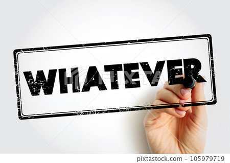 Whatever text stamp, business concept background Whatever text stamp, business concept background 105979719