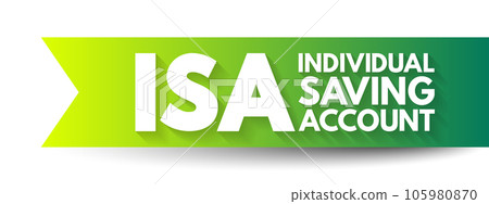 ISA Individual Saving Account - class of retail investment arrangement available to residents of the United Kingdom, acronym text concept background ISA Individual Saving Account - class of retail investment arrangement available to residents of the United Kingdom, acronym text concept background 105980870