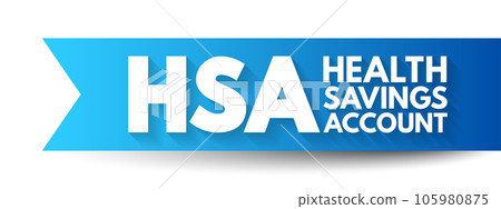 HSA Health Savings Account - tax-advantaged account to help people save for medical expenses that are not reimbursed by high-deductible health plans, acronym text concept background 105980875