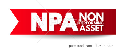 NPA Non Performing Asset - bank loan that is subject to late repayment or is unlikely to be repaid by the borrower in full, acronym text concept background 105980902
