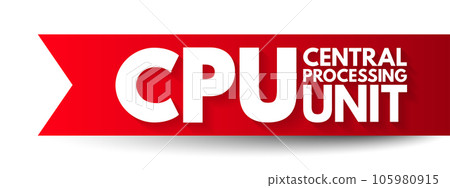 CPU Central Processing Unit - electronic circuitry that executes instructions comprising a computer program, acronym text concept background CPU Central Processing Unit - electronic circuitry that executes instructions comprising a computer program, acronym text concept background 105980915