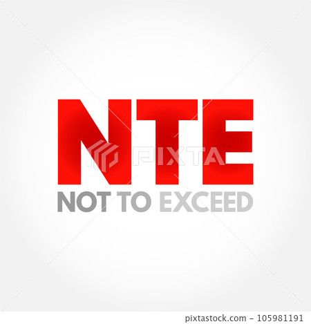 NTE Not To Exceed - type of contract that is allowed a contractor issue bills to an owner, acronym text concept background NTE Not To Exceed - type of contract that is allowed a contractor issue bills to an owner, acronym text concept background 105981191