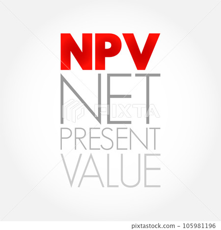 NPV Net Present Value - the cash flows at the required rate of return of your project compared to your initial investment, acronym text concept background NPV Net Present Value - the cash flows at the required rate of return of your project compared to your initial investment, acronym text concept background 105981196