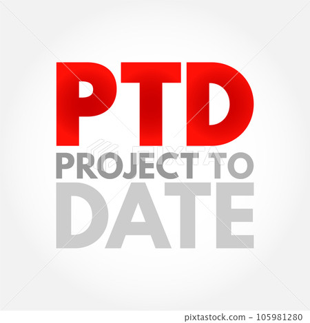 PTD - Project To Date acronym, business concept background PTD - Project To Date acronym, business concept background 105981280