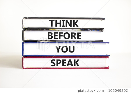 Think before you speak symbol. Concept words Think before you speak on books. Beautiful white table white background. Business think before you speak concept. Copy space. Think before you speak symbol. Concept words Think before you speak on books. Beautiful white table white background. Business think before you speak concept. Copy space. 106049202