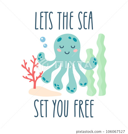 Lettering quote sea life, ocean, beach, summer vacation with cute cartoon octopus. Poster, print, postcard, sticker on a marine theme. Lets the sea set you free. Vector illustration Lettering quote sea life, ocean, beach, summer vacation with cute cartoon octopus. Poster, print, postcard, sticker on a marine theme. Lets the sea set you free. Vector illustration 106067527