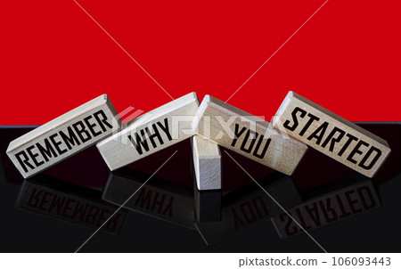 Text on wooden blocks Remember why you started, Business concept Text on wooden blocks Remember why you started, Business concept 106093443