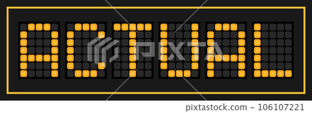 Orange color led banner in word actual on black background Orange color led banner in word actual on black background 106107221