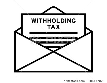 Envelope and letter sign with word withholding tax as the headline Envelope and letter sign with word withholding tax as the headline 106142826