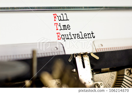 FTE Full time equivalent symbol. Concept words FTE Full time equivalent typed on beautiful retro old typewriter. Beautiful white background. Business and FTE Full time equivalent concept. Copy space. FTE Full time equivalent symbol. Concept words FTE Full time equivalent typed on beautiful retro old typewriter. Beautiful white background. Business and FTE Full time equivalent concept. Copy space. 106214870