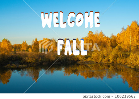 Welcome fall lettering inscription, autumn forest in the evening by the lake. Autumn forest lake scene Welcome fall lettering inscription, autumn forest in the evening by the lake. Autumn forest lake scene 106239562