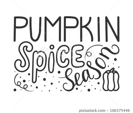 Pumpkin spice season. Lettering. Vector illustration. Perfect design for greeting cards, posters. Pumpkin spice season. Lettering. Vector illustration. Perfect design for greeting cards, posters. 106375446