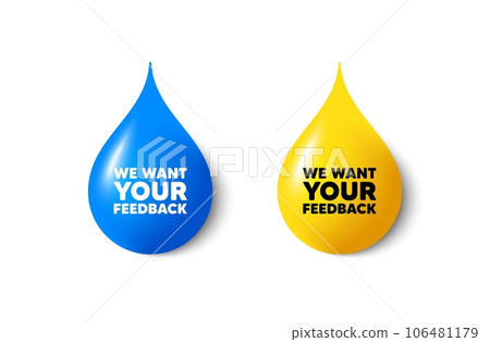 Paint drop 3d icons. We want your feedback tag. Survey or customer opinion sign. Client comment. Yellow oil drop, watercolor blue blob. Your feedback promotion. Vector 106481179