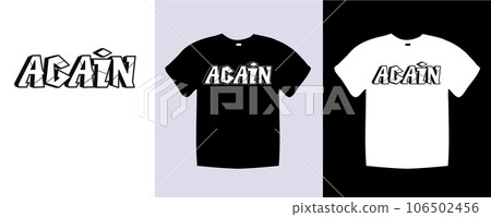 Again typography t shirt lettering quotes design. Template vector art illustration with vintage style. Trendy apparel fashionable with text Again graphic on black and white shirt Again typography t shirt lettering quotes design. Template vector art illustration with vintage style. Trendy apparel fashionable with text Again graphic on black and white shirt 106502456