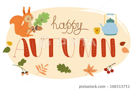 Happy autumn lettering. Hand drawn lettering with autumn leaves, teapot and squirrel on white background. Vector harvest, Autumn Design element for poster, banner, badge, t-shirt, print, logo, badge. 106513751