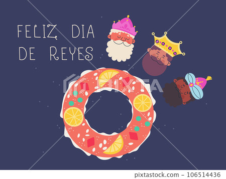 Traditional spanish dessert for the day of the Epiphany. Cute isolated heads of Magi. Inscription in Spanish Happy Kings Day! Vector illustration for postcard, banner, sticker design. Traditional spanish dessert for the day of the Epiphany. Cute isolated heads of Magi. Inscription in Spanish Happy Kings Day! Vector illustration for postcard, banner, sticker design. 106514436