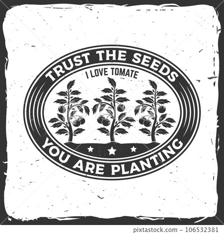 Trust the seeds you are planting garden emblem, label, badge, logo. Vector illustration. For sign, patch, shirt design with tomato bush, potted tomato seedlings silhouette. 106532381