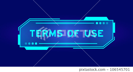 Futuristic hud banner that have word terms of use on user interface screen on blue background Futuristic hud banner that have word terms of use on user interface screen on blue background 106545701