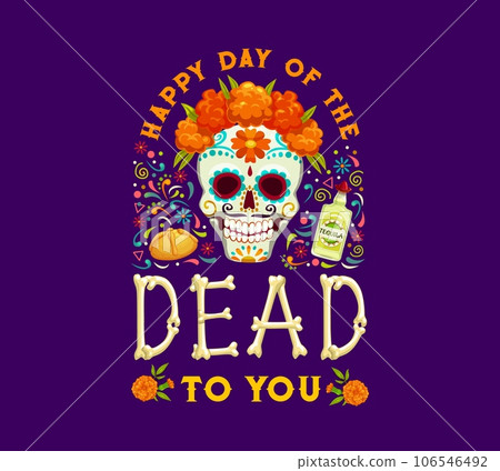 Day of the Dead Dia de los Muertos mexican holiday banner. Mexican culture festival invitation, Day of the Dead carnival vector poster with sugar calavera skull, marigold flower, tequila and bones Day of the Dead Dia de los Muertos mexican holiday banner. Mexican culture festival invitation, Day of the Dead carnival vector poster with sugar calavera skull, marigold flower, tequila and bones 106546492