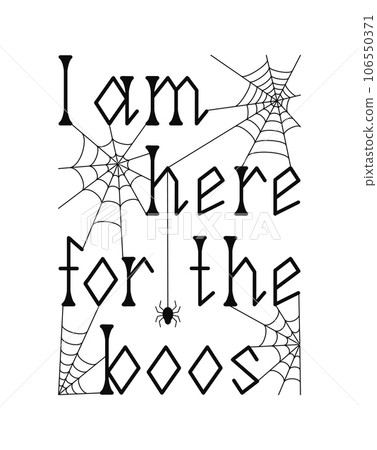 Vector illustration. I'm here for the boos. Halloween quote. Cute handwritten lettering. Isolated on white background Vector illustration. I'm here for the boos. Halloween quote. Cute handwritten lettering. Isolated on white background 106550371