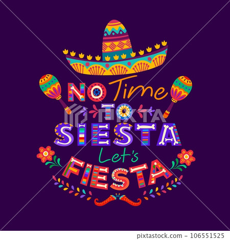 Mexican quote no time to siesta let us fiesta with cartoon typography, sombrero hat, maracas and pepper. Vector banner with traditional symbols of Mexico, its culture and heritage celebration Mexican quote no time to siesta let us fiesta with cartoon typography, sombrero hat, maracas and pepper. Vector banner with traditional symbols of Mexico, its culture and heritage celebration 106551525