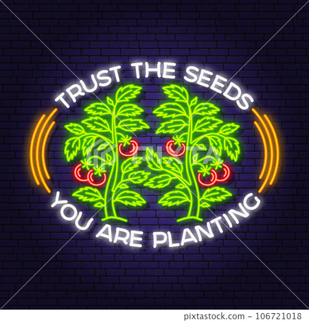 Trust the seeds you are planting garden neon emblem, label, badge, logo. Vector illustration. Colorful neon light design with tomato bush, potted tomato seedlings. 106721018